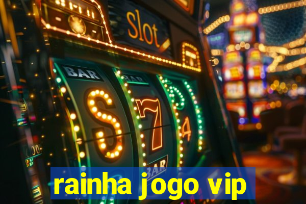 rainha jogo vip